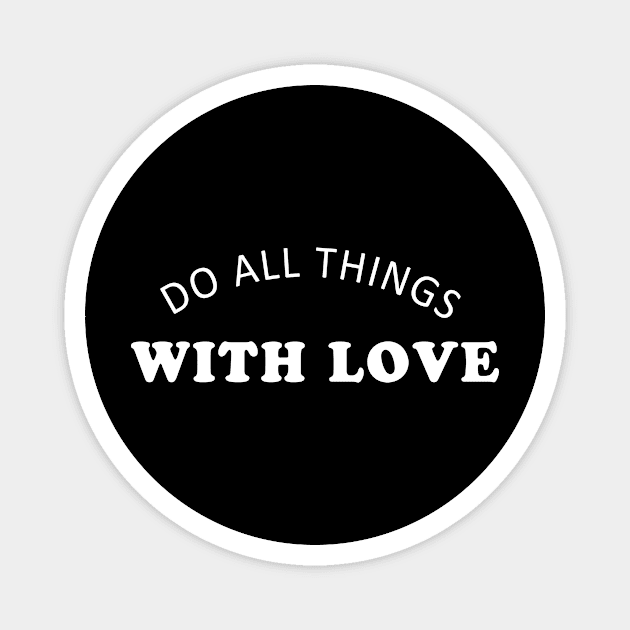 Do All Things With Love Magnet by martinroj